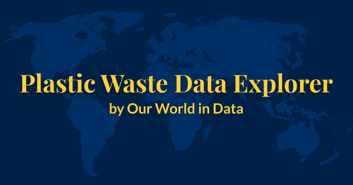 Plastic Waste And Pollution Data Explorer Our World In Data Plastic Waste And Pollution Data Explorer Our World In Data